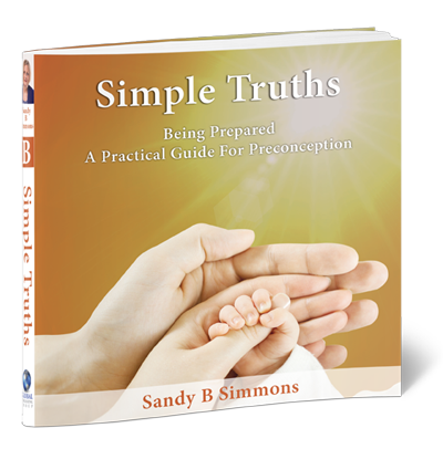 /SIMPLE%20TRUTHS,%20Being%20Prepared,%20A%20Practical%20Guide%20to%20Preconception%20by%20Sandy%20B.%20Simmons